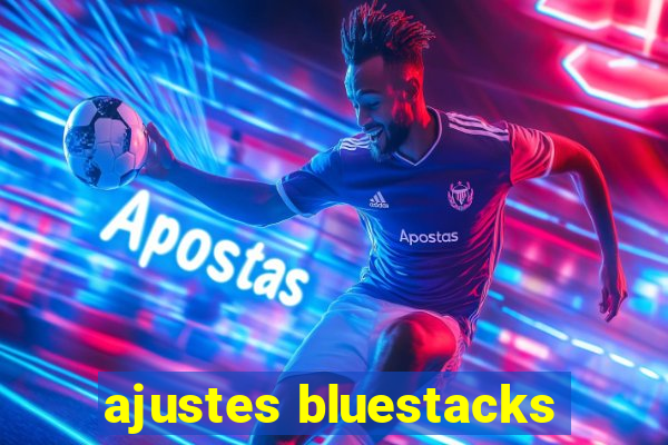 ajustes bluestacks